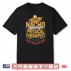 Nacho Average Physical Therapist Extra Spicy Shirt