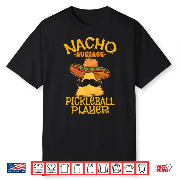 Nacho Average Pickleball Player Mexican Sport Cinco De Mayo Shirt