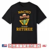 Nacho Average Retiree Funny Mexican Retired Senior Citizen Shirt