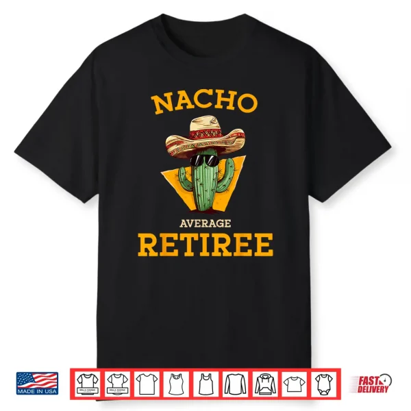 Nacho Average Retiree Funny Mexican Retired Senior Citizen Shirt
