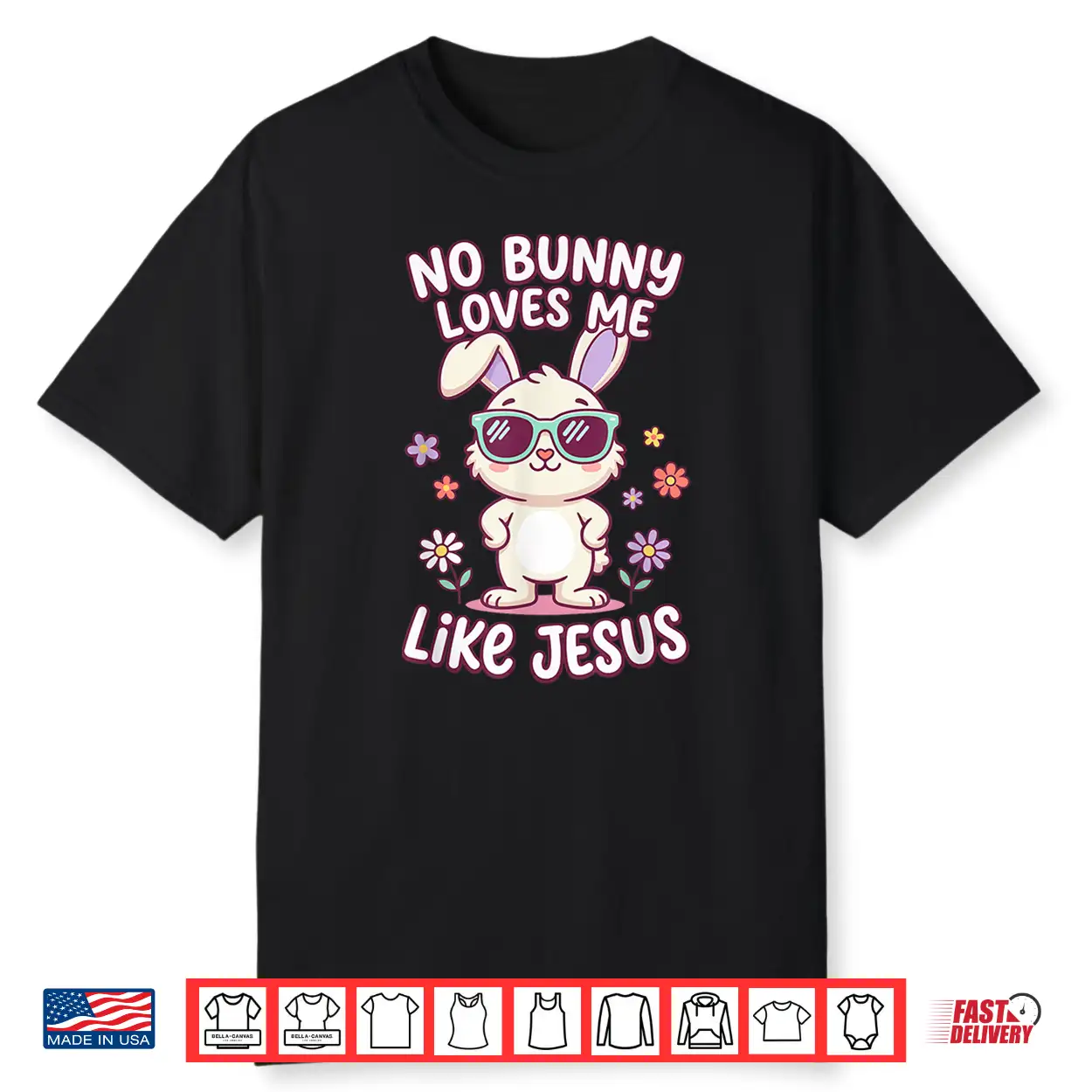 No Bunny Loves Me Like Jesus Easter Christian Bible Shirt No Bunny Loves Me Like Jesus Easter Christian Bible Shirt