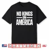 No Kings In America Usa Independence Shirt Shirt