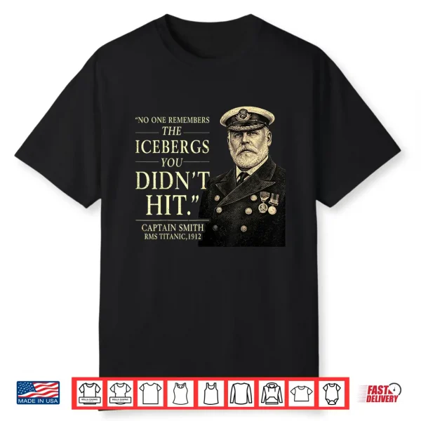 No One Remembers The Icebergs You Didnt Hit Statement Shirt