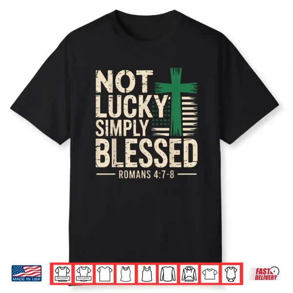 Not Lucky Blessed Christian St Patricks Day Jesus Religious Shirt
