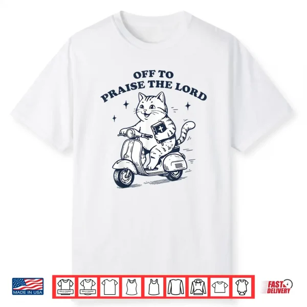 Off To Praise The Lord Cat Funny Christian Faith Humor Shirt
