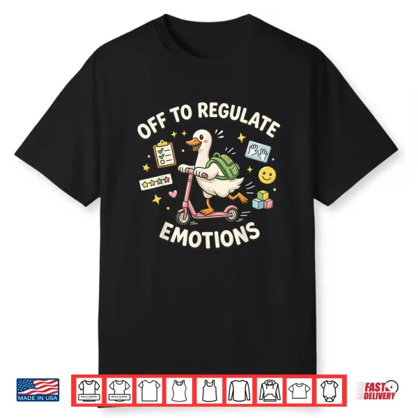 Off To Regulate Emotions Funny Goose Aba Therapy Therapist Shirt