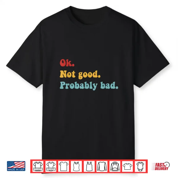 Ok Not Good Probably Bad Funny Movie Quote Shirt