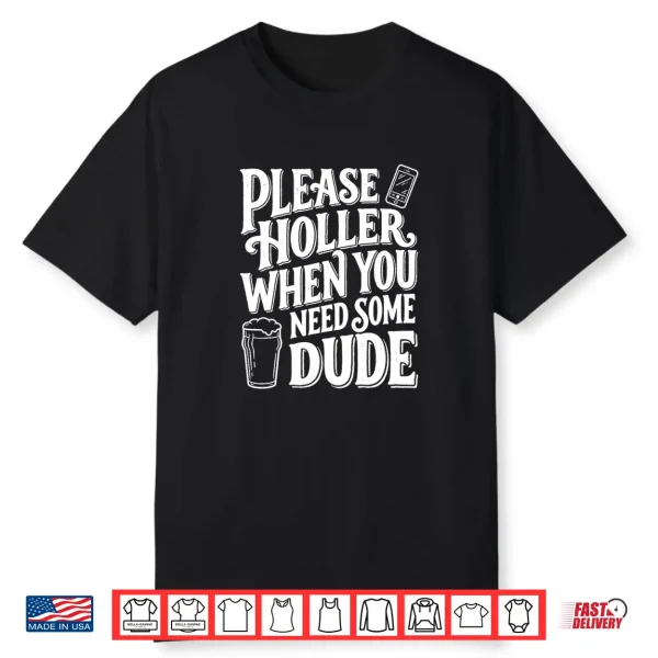 Please Holler When You Need Some Dude Funny Beer Phone Premium Tri Blend Shirt