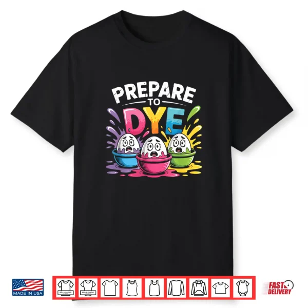 Prepare To Dye Funny Easter For Men Women Retro Men’S Easter Shirt