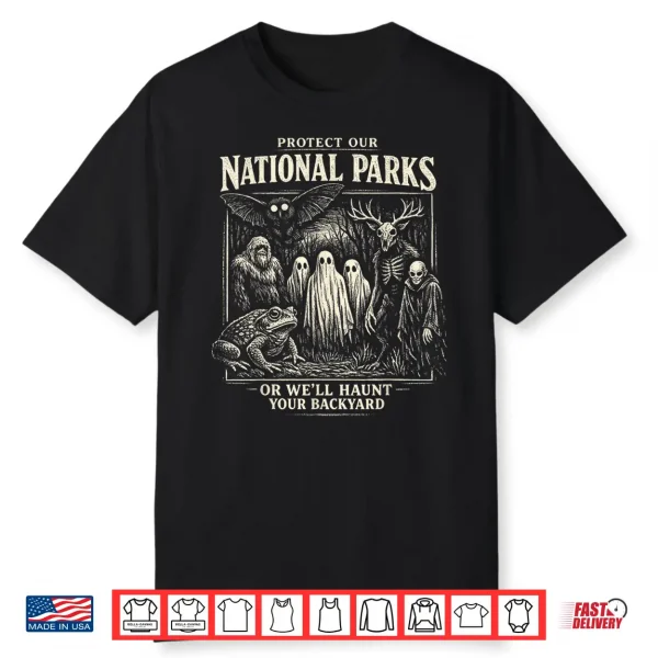 Protect Our National Parks Or We’Ll Haunt Your Backyard Shirt