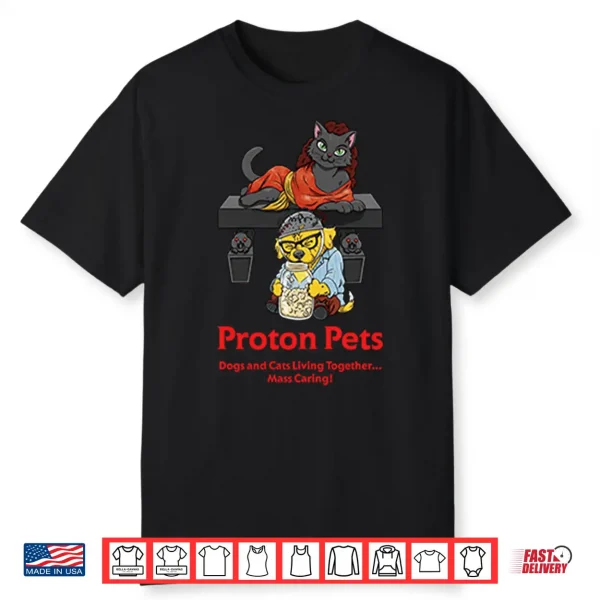 Proton Pets Dogs And Cats Living Together Mass Caring Shirt
