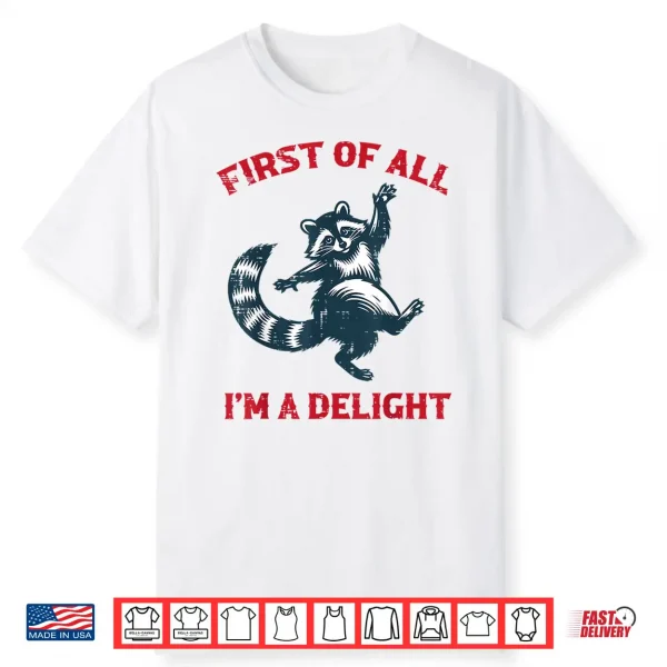 Raccoon First Of All Im Delight Funny Saying Men Women Kids Shirt