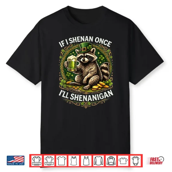 Raccoon If I Shenan Once I’Ll Shenanigan St Patricks Day Shirt