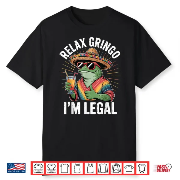 Relax Gringo I’M Legal Shirt