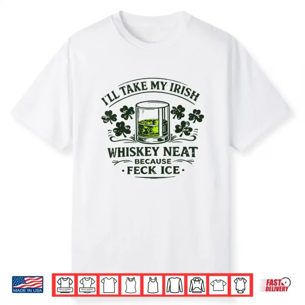Retro I’Ll Take My Irish Whiskey Neat Because Feck Ice Shirt