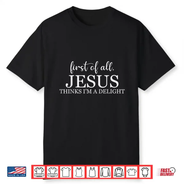 Retro Vintage First Of All Jesus Thinks I’M A Delight Funny Shirt
