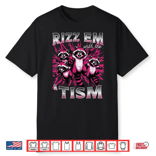 Rizz Em With The Tism Autism Raccoon Asd Meme Modern Humor Shirt