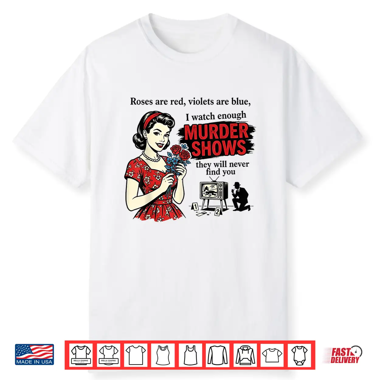 Roses Are Red I Watch Enough Murder Shows Funny Sarcastic Shirt Roses Are Red I Watch Enough Murder Shows Funny Sarcastic Shirt