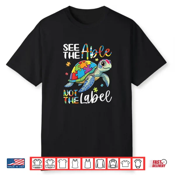 See The Able Not The Label Sea Turtle Autism Awareness Love Shirt