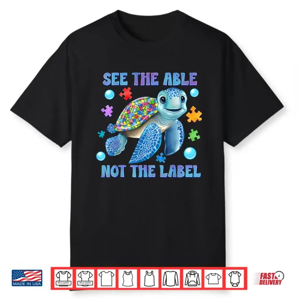 See The Able Not The Label Sea Turtle Autism Awareness Shirt