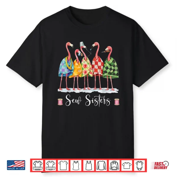 Sew Sisters Funny Flamingo Quilting Sewing Club Craft Shirt
