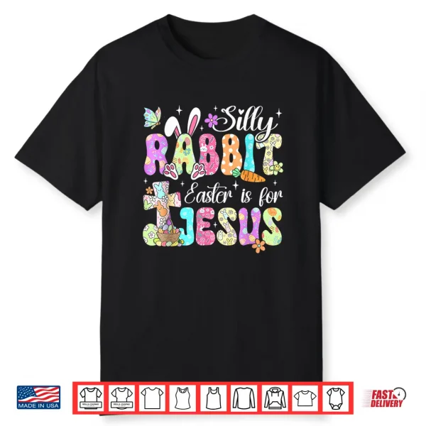 Silly Rabbit Easter Is For Jesus Christian Religious Easter Shirt