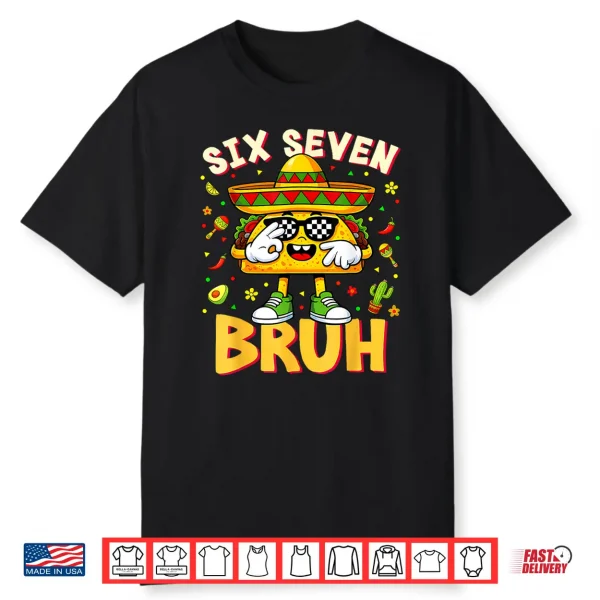 Six Seven 6 7 Meme Taco Cinco De Mayo Food Mexican Fiesta Shirt