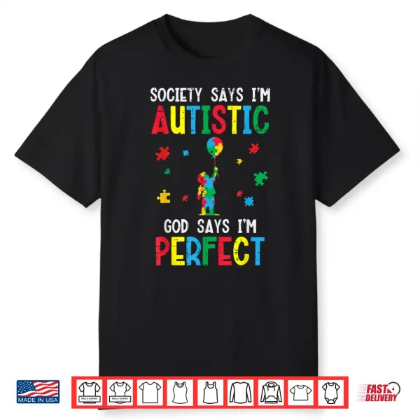 Society Says Im Autistic God Says Perfect Asd Statement Shirt