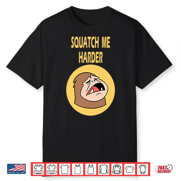 Squatch Me Harder Funny Bigfoot Meme Shirt