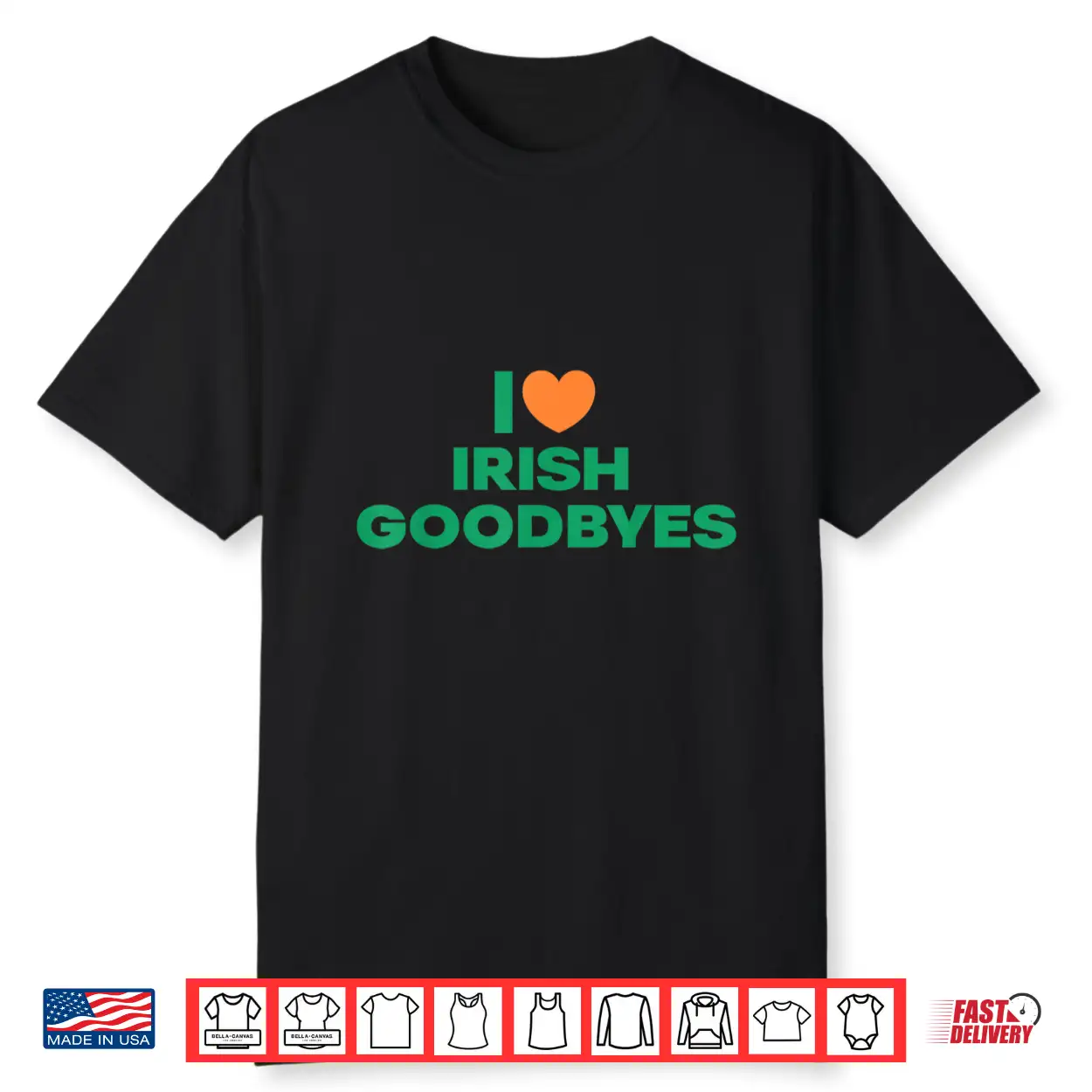 St Patricks Day I Love Irish Goodbyes I Heart Irish Goodbyes Shirt St Patricks Day I Love Irish Goodbyes I Heart Irish Goodbyes Shirt