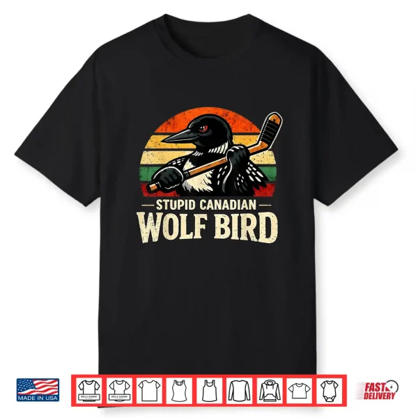 Stupid Canadian Wolf Bird Vintage Heated Hookey Loon Meme Shirt