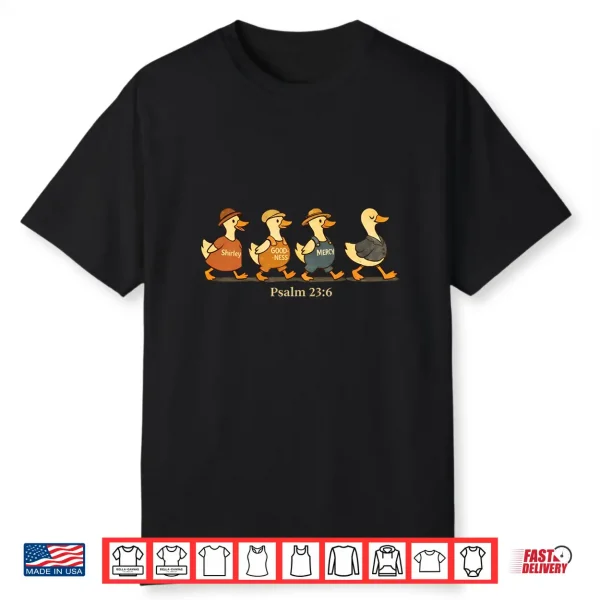 Surely Goodness Mercy Psalm Twenty Three Six Goose Shirt