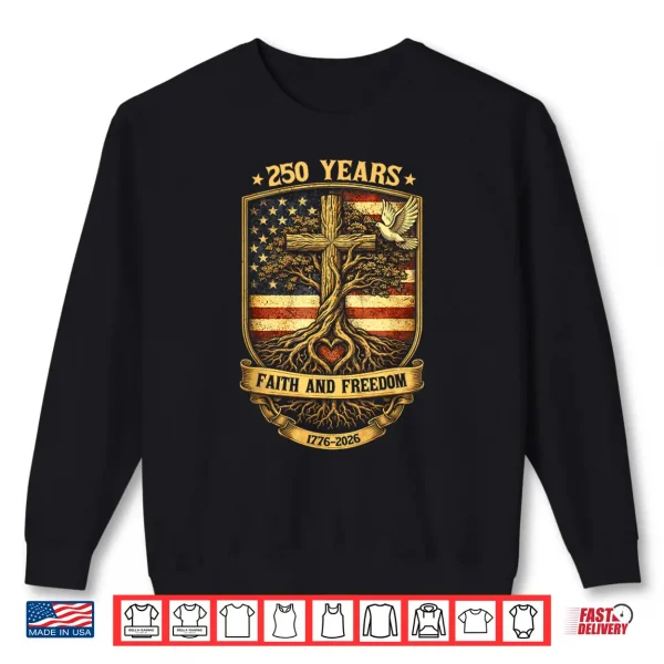 Sweatshirt 250 Years Faith and Freedom Christian USA 250th Anniversary Shirt