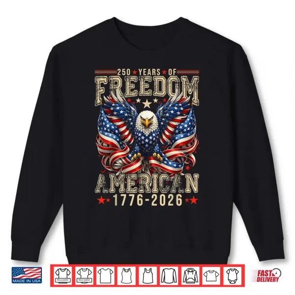 Sweatshirt 250 Years of Freedom 1776 2026 July 4th 250th Birthday Shirt
