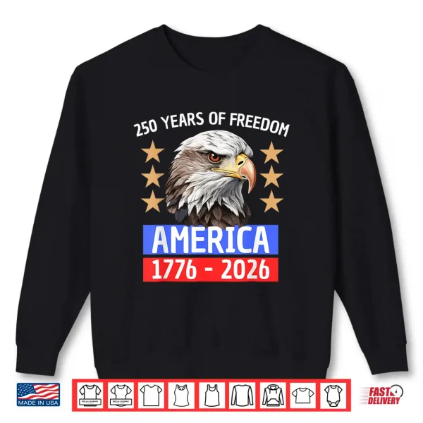 250 Years Of Freedom America 1776 2026 Shirt 2 Sweatshirt 250 Years of Freedom America 1776 2026 Shirt
