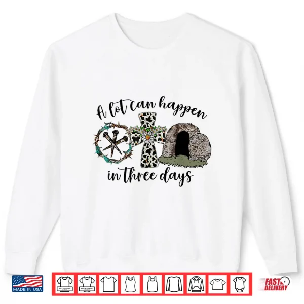A Lot Can Happen In 3 Days Easter Religious Women Men Kids Shirt 2 Sweatshirt A Lot Can Happen in 3 Days Easter Religious Women Men Kids Shirt
