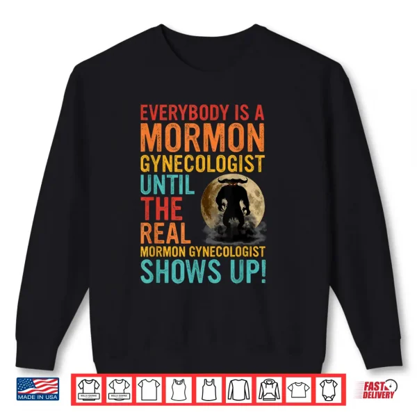 Sweatshirt A Mormon Gynecologist Until The Real Mormon Gynecologist Shirt