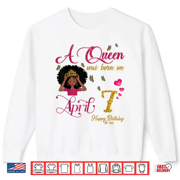 A Queen Was Born On April Seventh Happy Birthday To Me Shirt 2 Sweatshirt A Queen Was Born On April Seventh Happy Birthday To Me Shirt