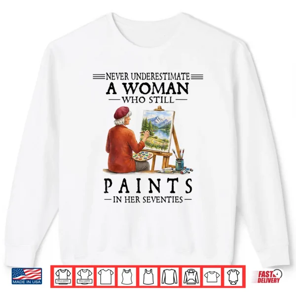 A Woman Who Still Paints Shirt 2 Sweatshirt A Woman Who Still Paints Shirt