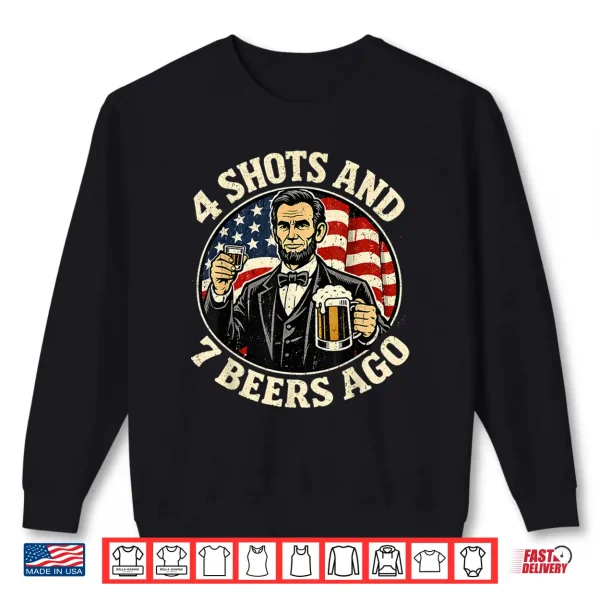 Sweatshirt Abraham Lincoln 4 Shots and 7 Beers Ago Drinking Shirt