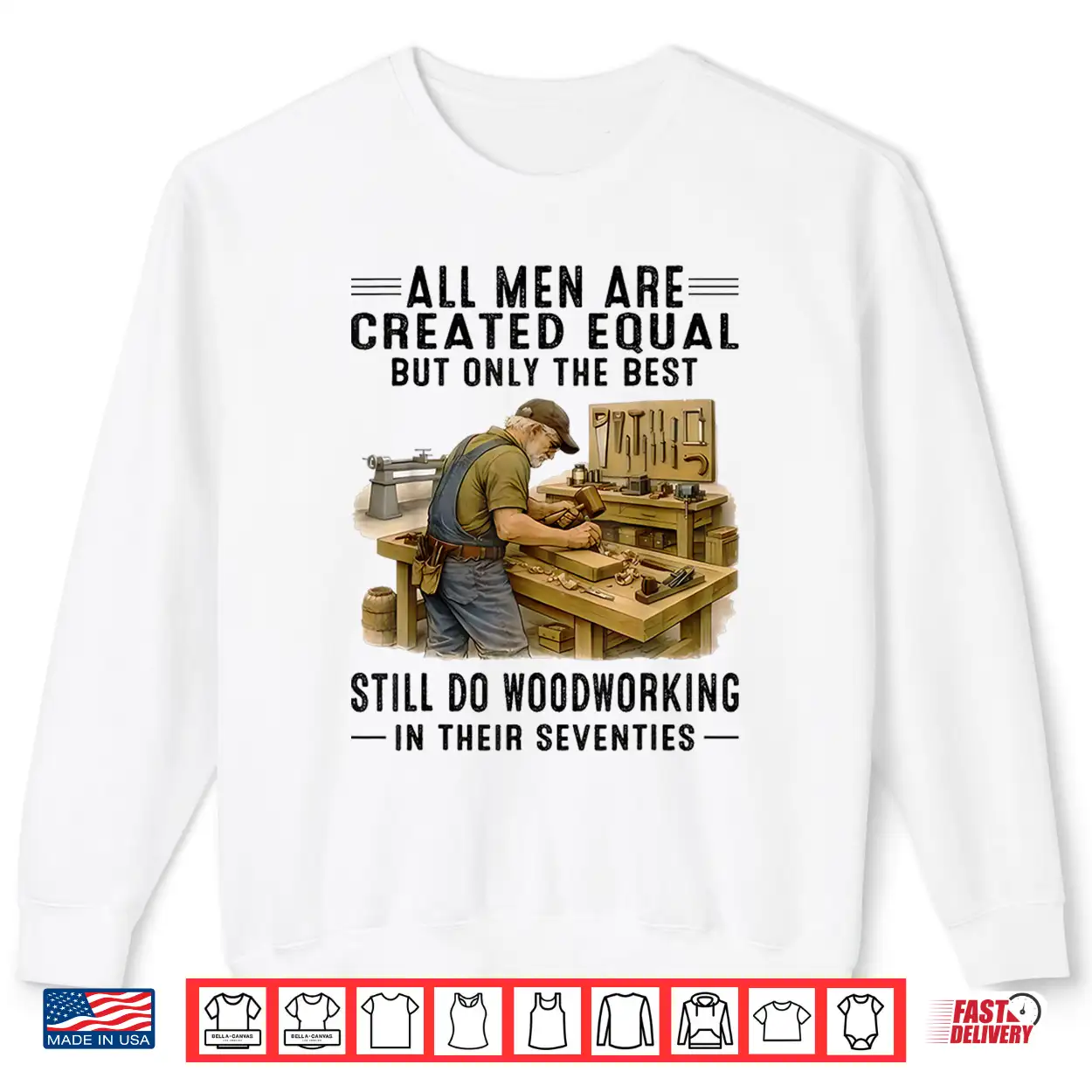All Men Are Created Equal But Woodworking In Their Seventies Shirt All Men Are Created Equal But Woodworking In Their Seventies Shirt