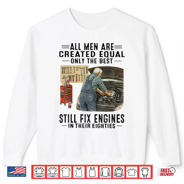 Sweatshirt All Men are Created Equal Only The Best Still Fix Engines Shirt