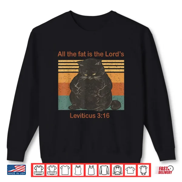 Sweatshirt All The Fat is The Lords Leviticus 3 16 Vintage Cat Shirt