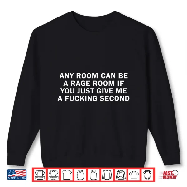 Sweatshirt Any Room Can Be A Rage Room Funny Quote Shirt