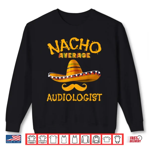 Audiologist Funny Audiology Joke Humor Cinco De Mayo Shirt 2 Sweatshirt Audiologist Funny Audiology Joke Humor Cinco De Mayo Shirt