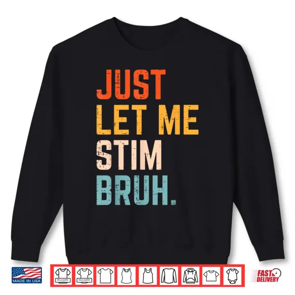 Autism Just Let Me Stim Bruh Asd Awareness Modern Humor Shirt 2 Sweatshirt Autism Just Let Me Stim Bruh ASD Awareness Modern Humor Shirt