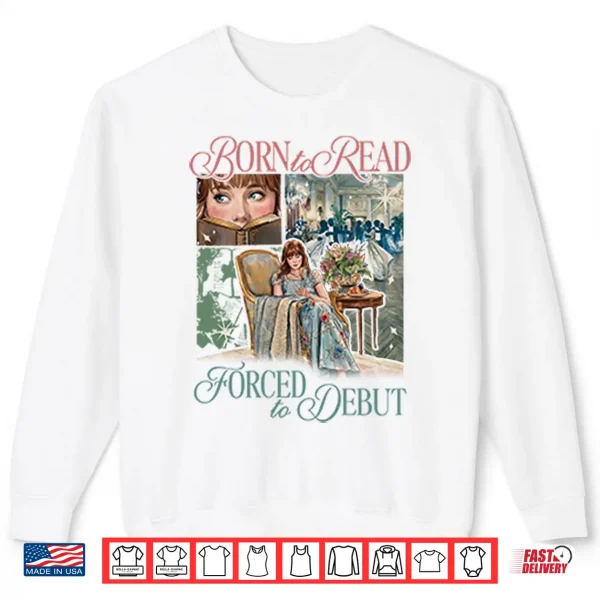 Born To Read Forced To Debut Eloise Bridgerton Inspired Shirt 2 Sweatshirt Born To Read Forced To Debut Eloise Bridgerton Inspired Shirt