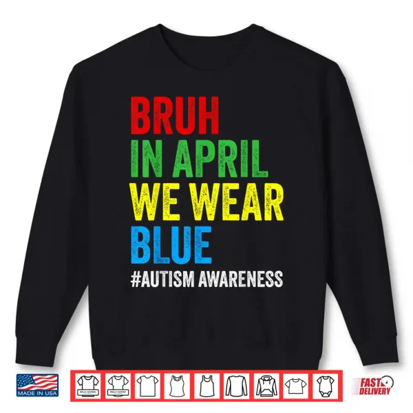 Bruh In April We Wear Blue Autism Awareness Modern Shirt 2 Sweatshirt Bruh In April We Wear Blue Autism Awareness Modern Shirt