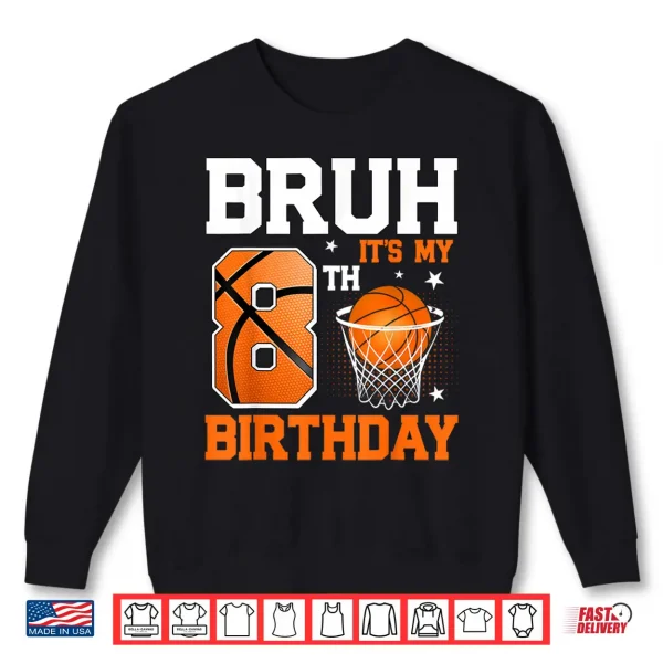 Bruh It'S My 8Th Birthday Basketball 8 Year Old Boys Shirt 2 Sweatshirt Bruh Its My 8th Birthday Basketball 8 Year Old Boys Shirt