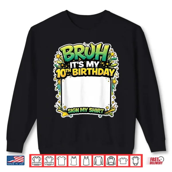 Bruh Its My Tenth Birthday Party Sign My Shirt Shirt 2 Sweatshirt Bruh Its My Tenth Birthday Party Sign My Shirt Shirt